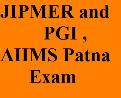  JIPMER and PGI , AIIMS Patna Exam 